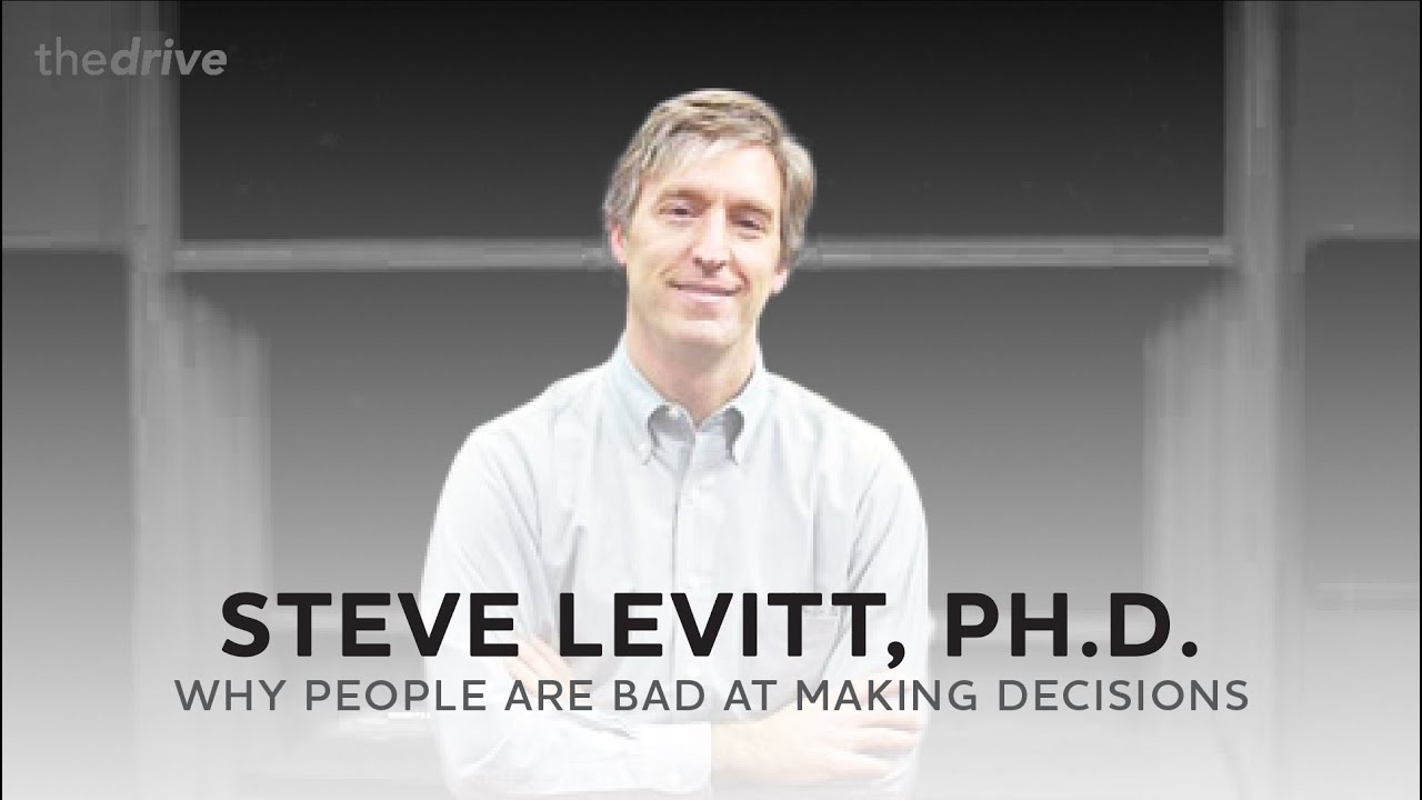 Why people are bad at making decisions with Steve Levitt
