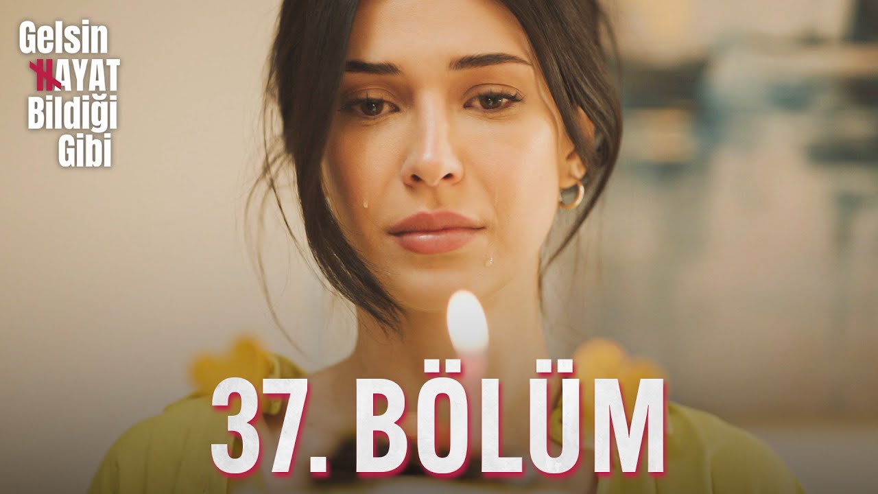 Gelsin Hayat Bildiği Gibi - 37. Bölüm