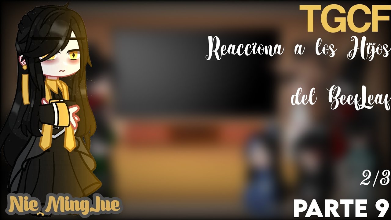 •🍃TGCF Reacciona a los hijos del BeefLeaf🍃•|Hua Ying Au|Parte 9  2/3|Nie Mingjue|♡𝓔𝓶𝓲𝓴𝓸♡|🇪🇸🇺🇲🇧🇷🇷🇺