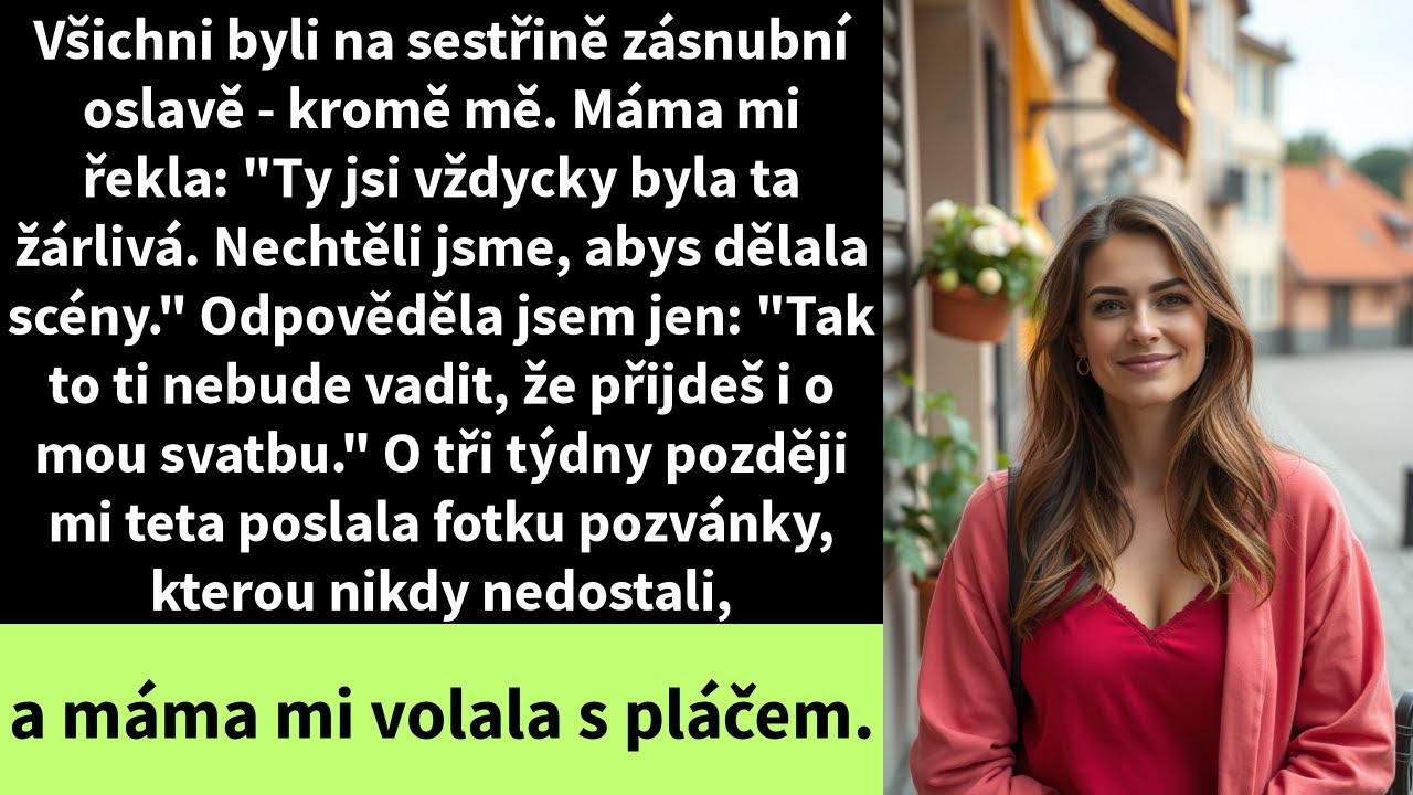 Všichni byli na sestřině zásnubní oslavě - kromě mě. Máma mi řekla: 