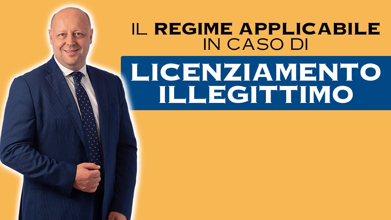 Il Regime applicabile in Caso di Licenziamento Illegittimo