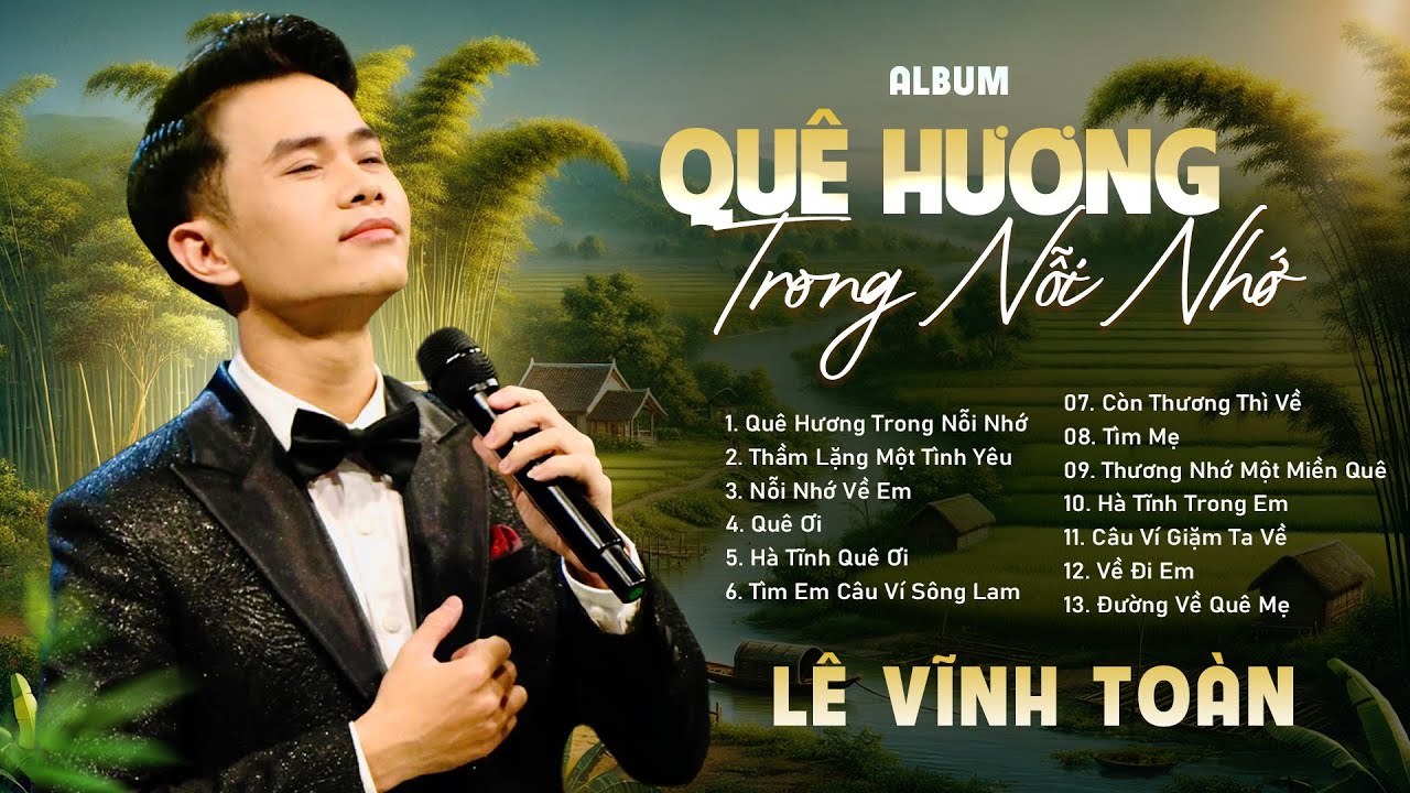 Quê Hương Trong Nỗi Nhớ, Thầm Lặng Một Tình Yêu, Nỗi Nhớ Về Em, Quê Ơi - Dân Ca Xứ Nghệ Lê Vĩnh Toàn