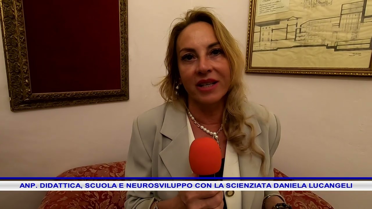 ANP  DIDATTICA, SCUOLA E NEUROSVILUPPO CON LA SCIENZIATA DANIELA LUCANGELI