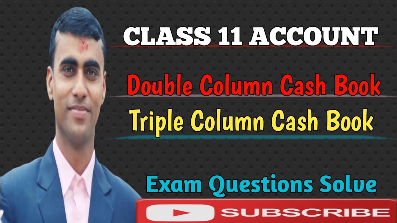Cash Book || Double Column Cash Book || Triple Column Cash Book || Class 11 Account