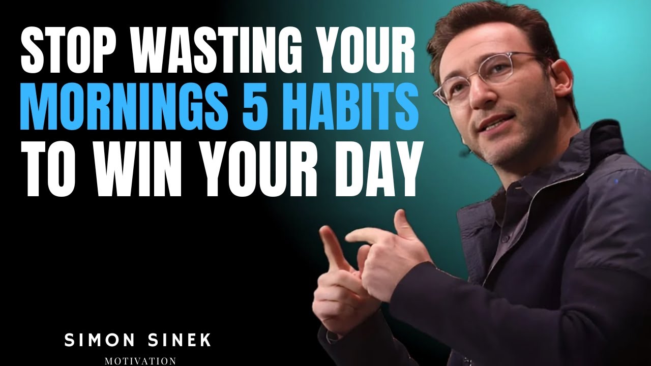 Stop Wasting Your Mornings! 5 Habits to Win Your Day || Best Motivational Speech By Simon Sinek...