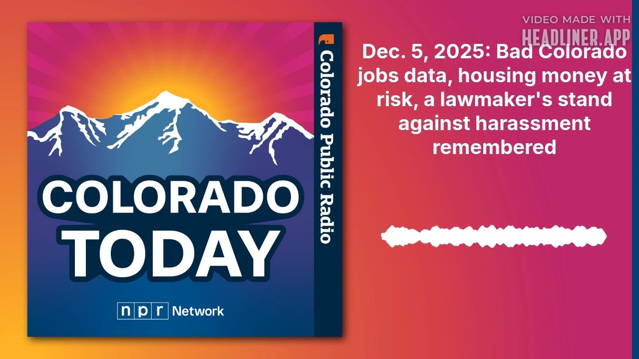 Dec. 5, 2025: Bad Colorado jobs data, housing money at risk, a lawmaker's stand against...