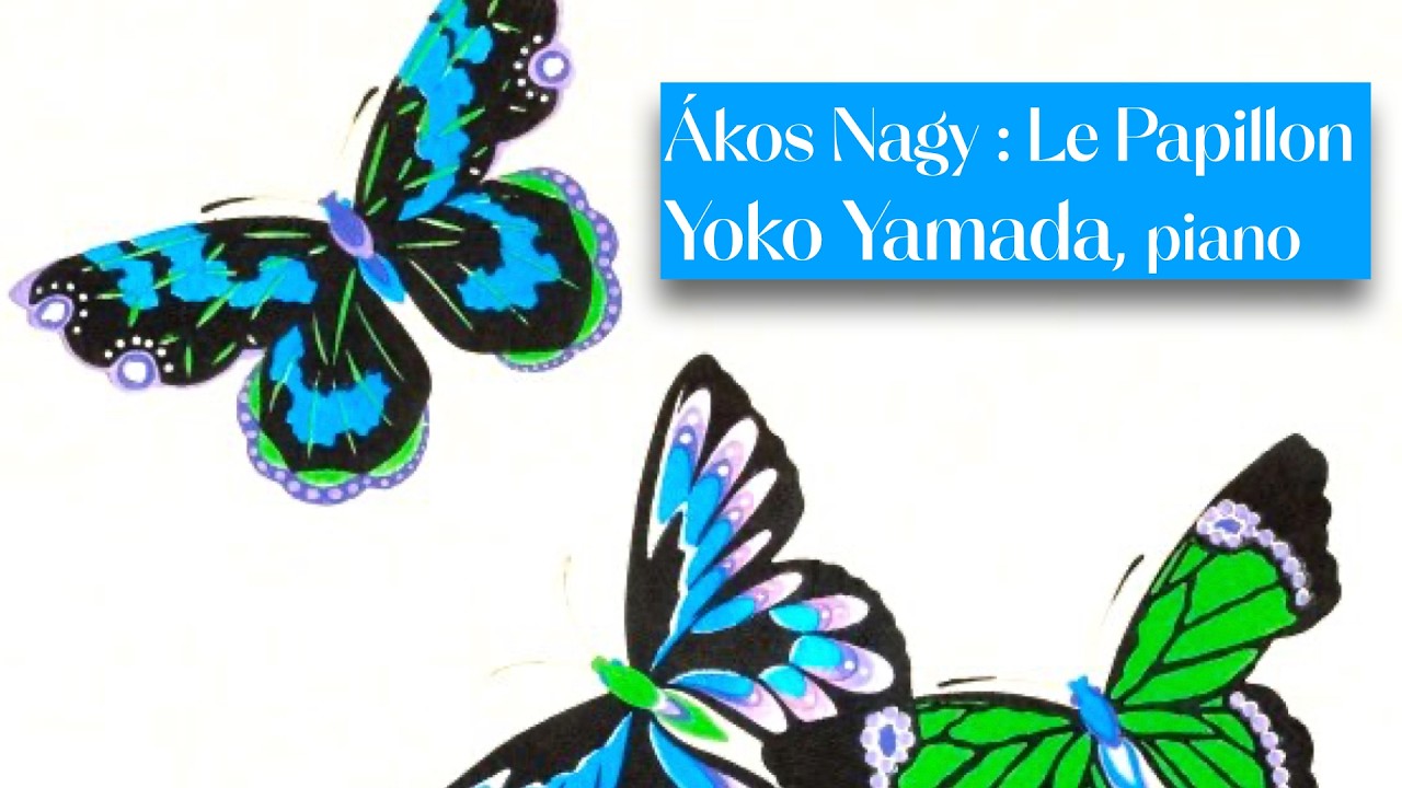 Ákos Nagy: Le Papillon - Yoko Yamada, piano