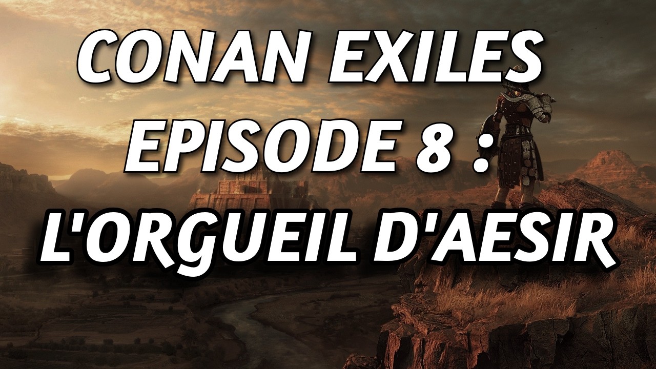[FR] Conan Exiles ⚔️ Episode 8 : l'Orgueil d'Aesir 🛡️