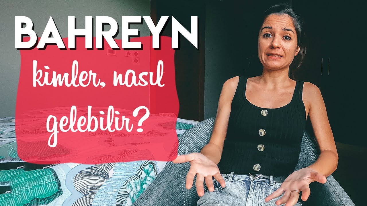 BAHREYN'E KİMLER GELEBİLİR? Bahreyn'de Vize ve Oturma İzni Alma Koşulları