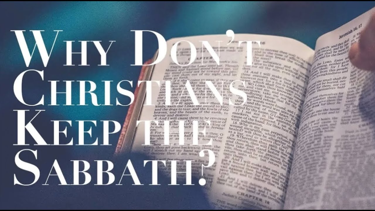 WHY DON'T CHRISTIANS KEEP THE SABBATH?
