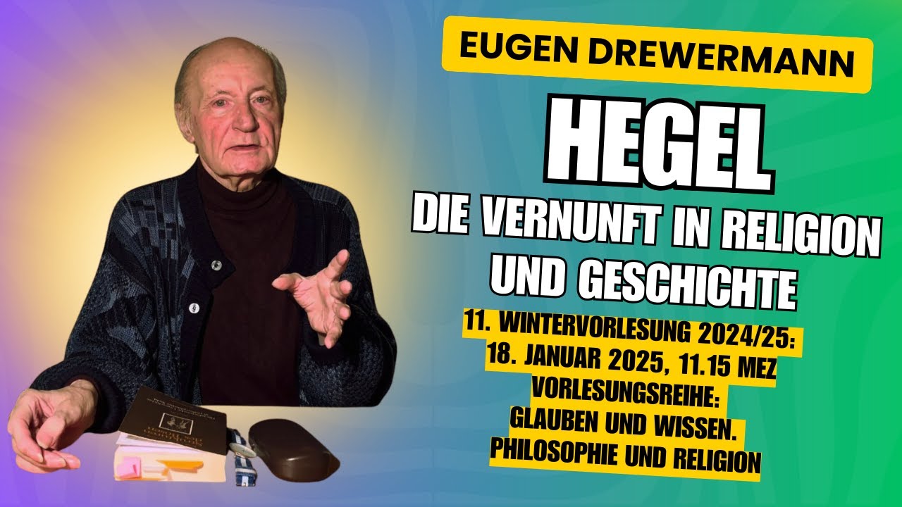 Drewermann: Hegel - Vernunft in Religion&Geschichte. 11.Wintervorlesung 24/25 Philosophie & Religion