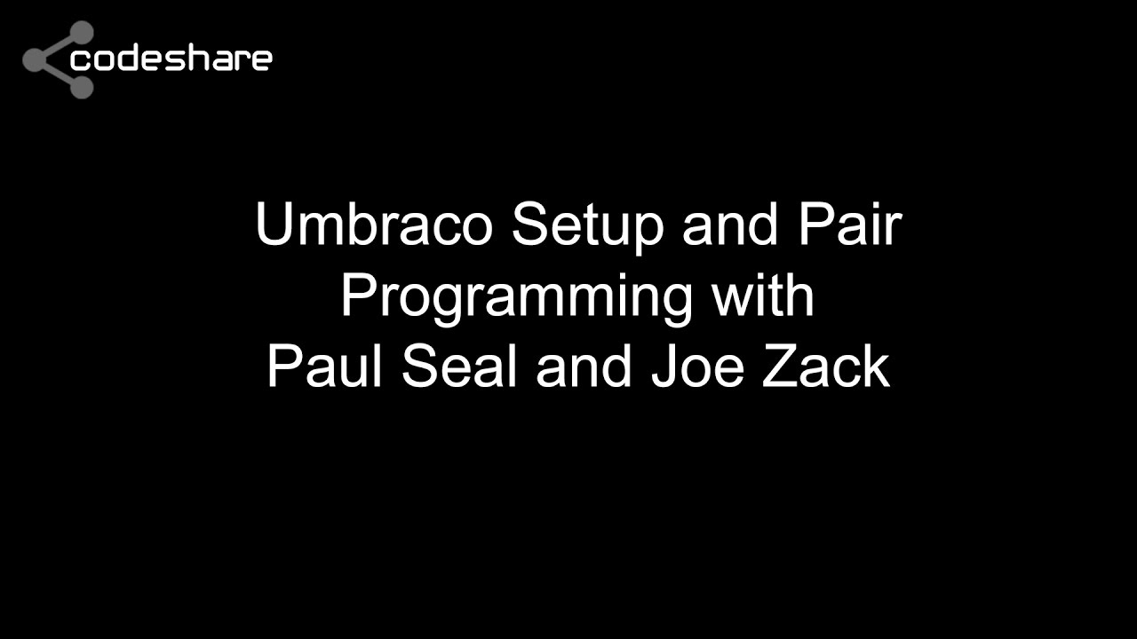 Umbraco setup and pair programming with Paul Seal and Joe Zack