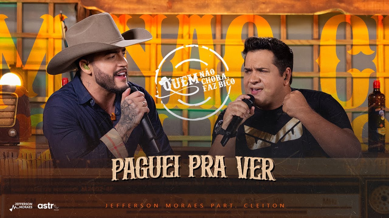 Jefferson Moraes, @cleitonecamargooficial, @AstroNejo - Paguei Pra Ver (Quem Não Chora Faz Bico 2)