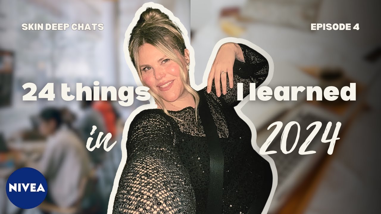 24 THINGS I LEARNED IN 2024 | NIVEA SKIN DEEP CHATS No. 4