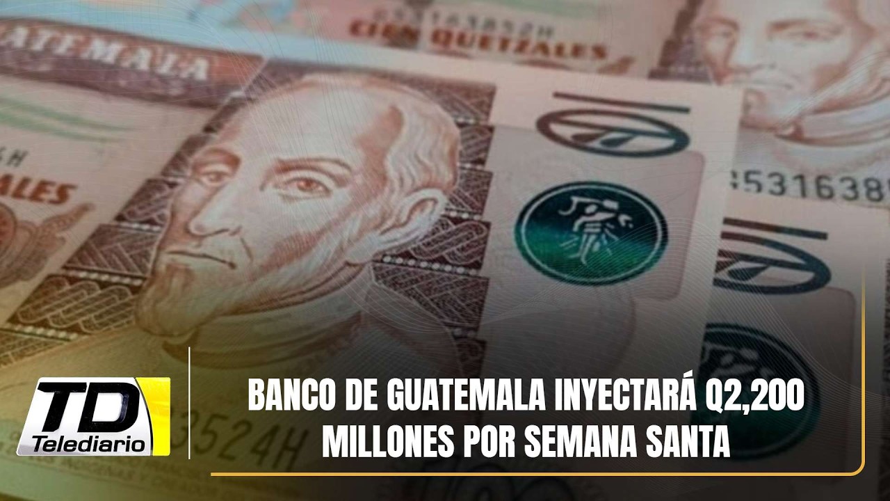 Banco de Guatemala inyectará Q2,200 millones por Semana Santa