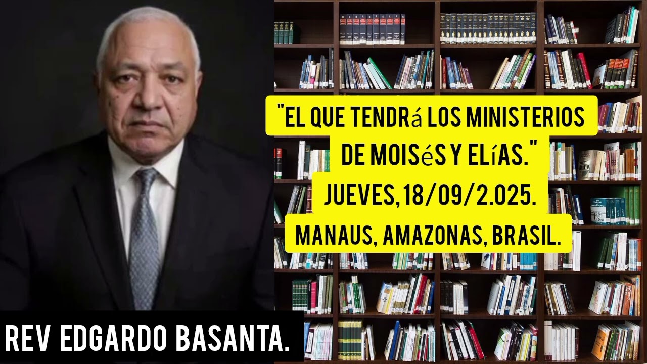 El Que Tendrá Los Ministerios De Moisés Y Elías. 18/09/2.025. Rev. Edgardo Basanta.