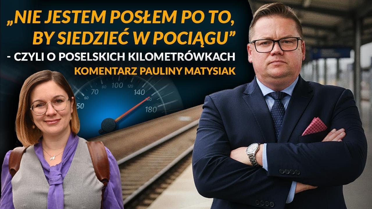 „Nie jestem posłem po to, by siedzieć w pociągu” - mój komentarz o poselskich kilometrówkach 