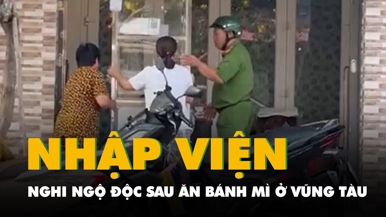 Thêm nhiều người nhập viện, nghi ngộ độc sau ăn bánh mì tại tiệm không tên ở Vũng Tàu