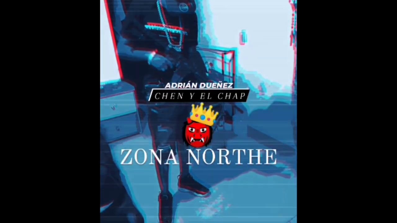 ZONANORTHE (V4) // ADRIÁN DUEÑEZ // CHEN Y EL CHAP //