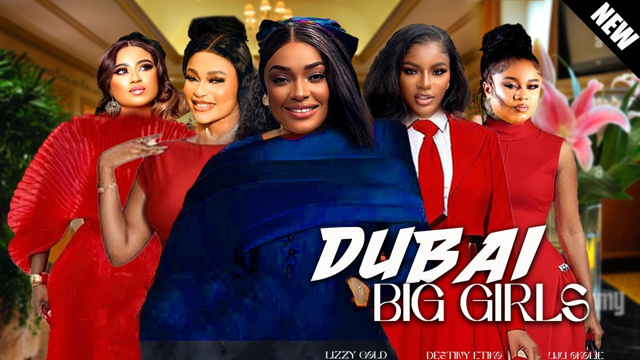 DUBAI BIG GIRLS (NEW MOVIE)-LIZZY GOLD, DESTINY ETIKO, LUCHY DONALD 2026 NIGERIAN MOVIE #trendingLGP
