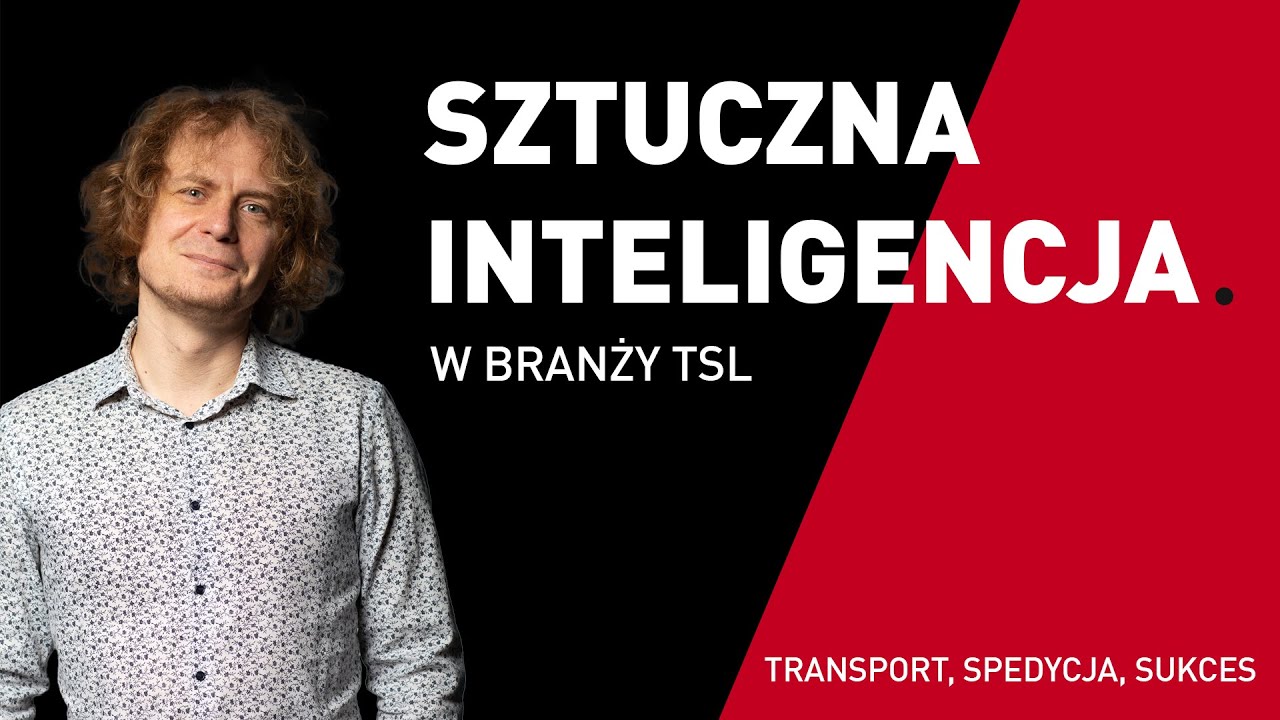 Sztuczna inteligencja w branży TSL. Transport, Spedycja, Sukces. [podcast]