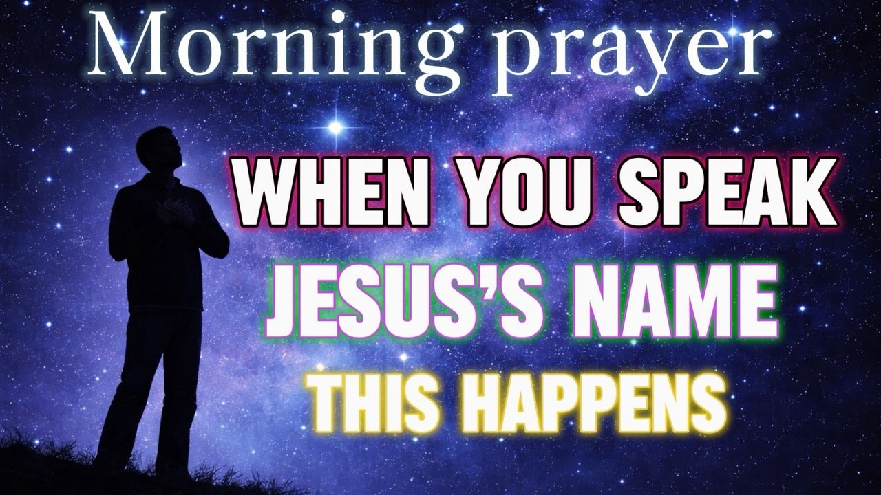 Speak the Name of Jesus and watch God work Today | Morning Prayer