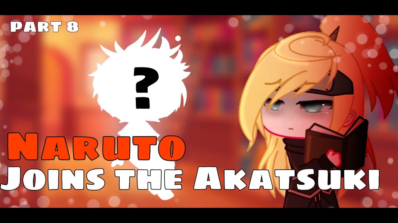 🦊Naruto joins the Akatsuki⛩|Part 8⛲||Bad..
