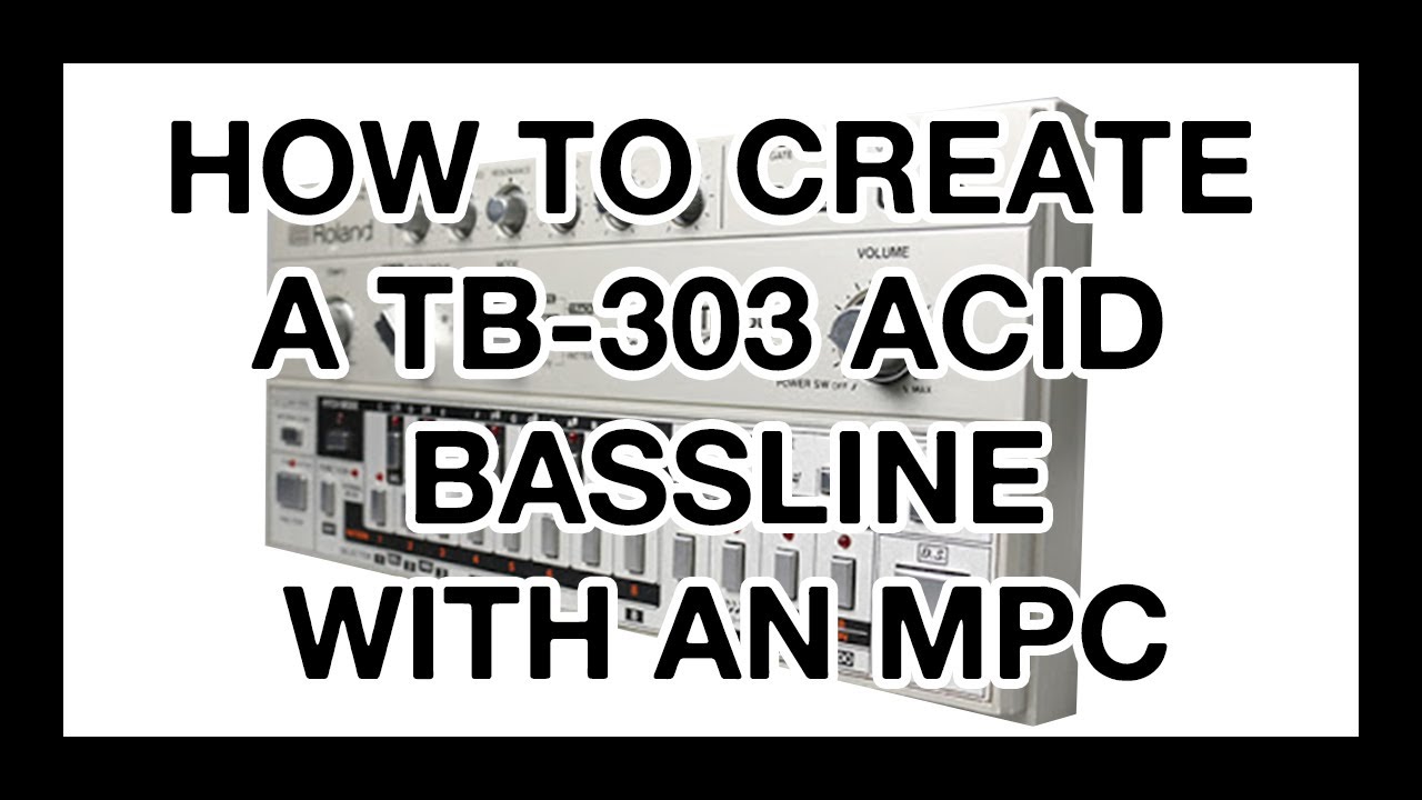 How To Create a TB 303 Acid Bassline With an MPC