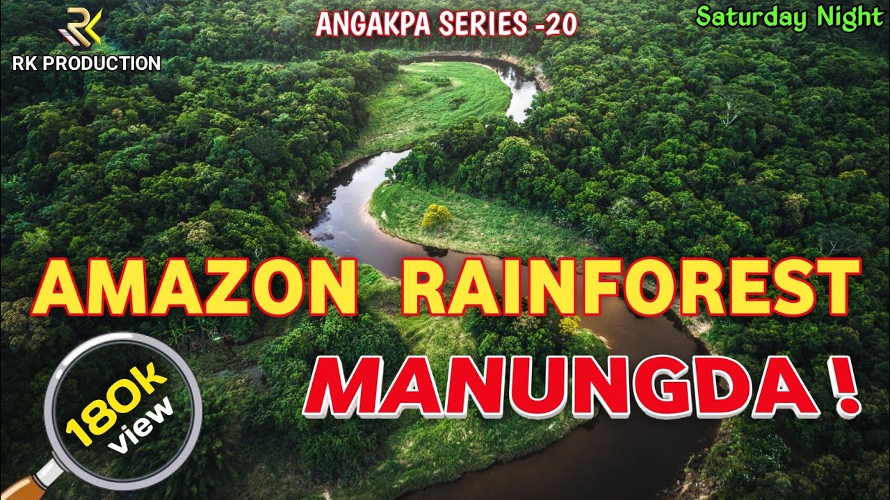 Amazon Rainforest Manungda || Amazon Rainforest gi Angakpasing || Saturday Night, Angakpa Series -20