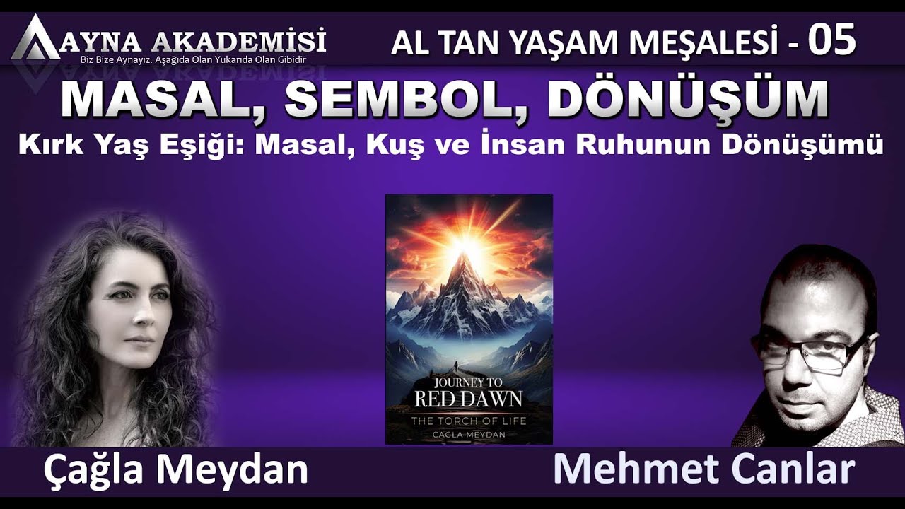 Yol 05  🕯️📖 Masal, Sembol ve D&ouml;n&uuml;ş&uuml;m: - Al Tan -Yaşam Meşalesi / &Ccedil;ağla Meydan- Mehmet Canlar