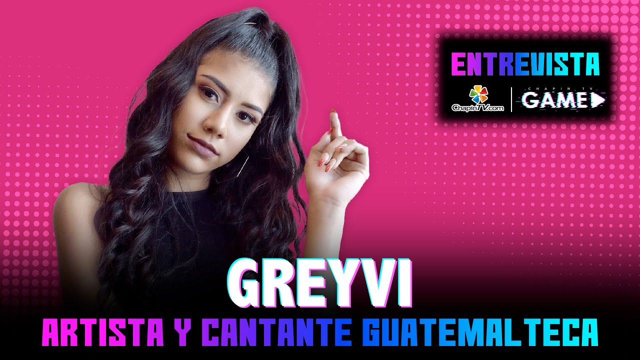 Entrevista Greyvi en  ChapinTV Game