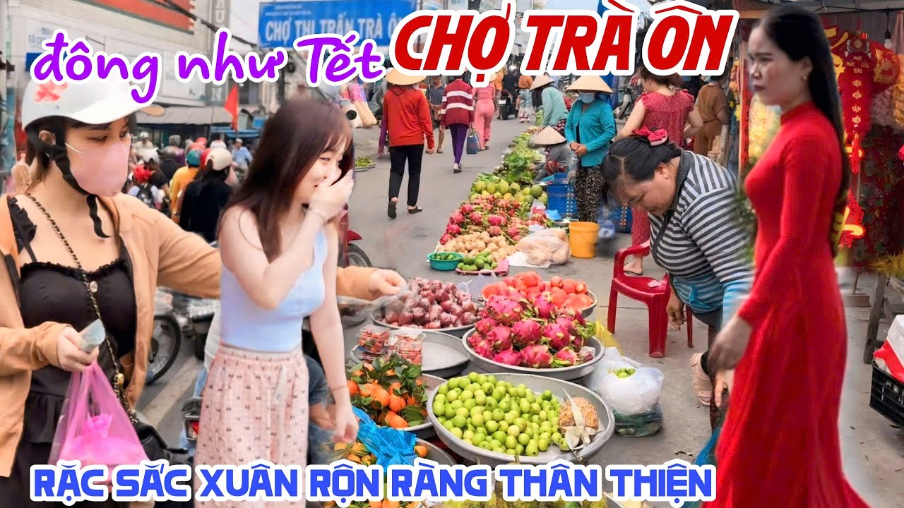 Đông Như Tết CHỢ TRÀ ÔN VĨNH LONG Người Đẹp Xuống Phố BÀ CON MUA BÁN THÂN THIỆN RẶC SẮC XUÂN | KPVL