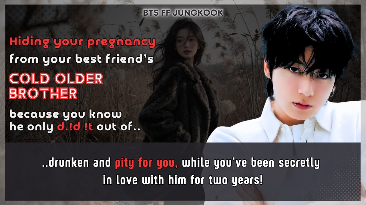 BTS FF Hiding ur pregnancy from ur best friend’s cold older brother bcoz U know he only Jungkook FF