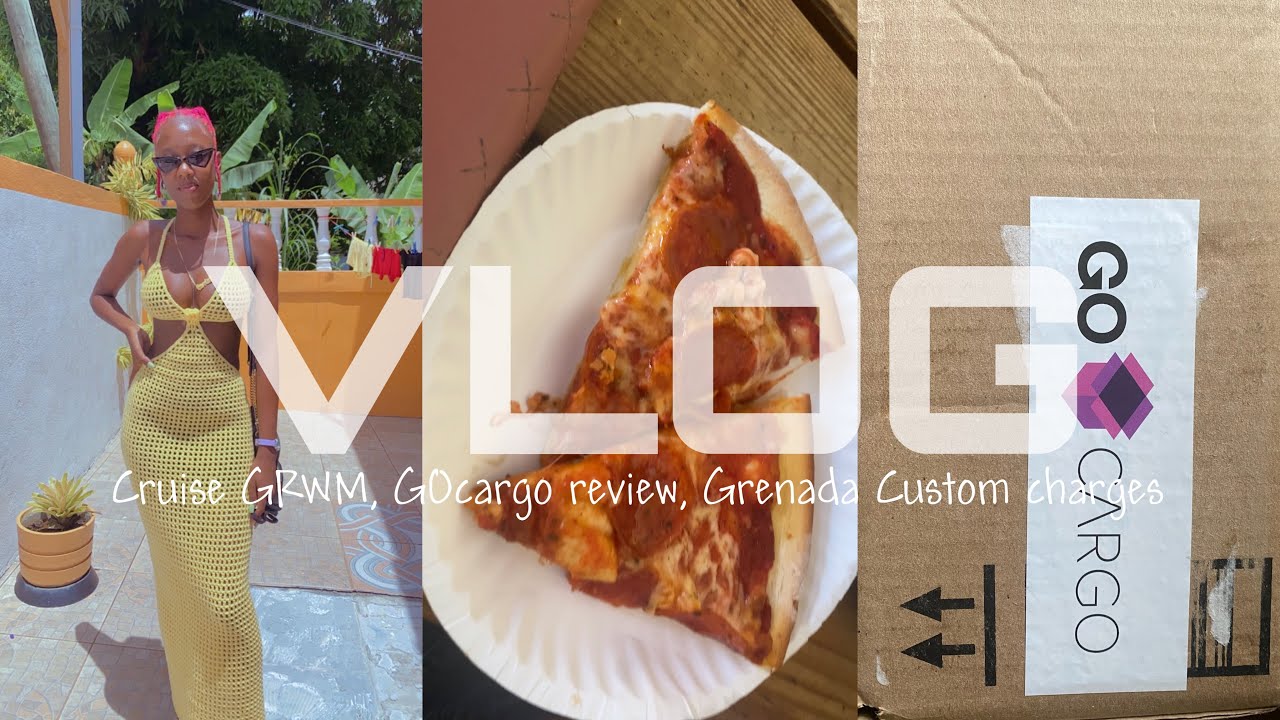 Vlog (Cruise GRWM, GOCargo shipping, Grenada custom charges etc)