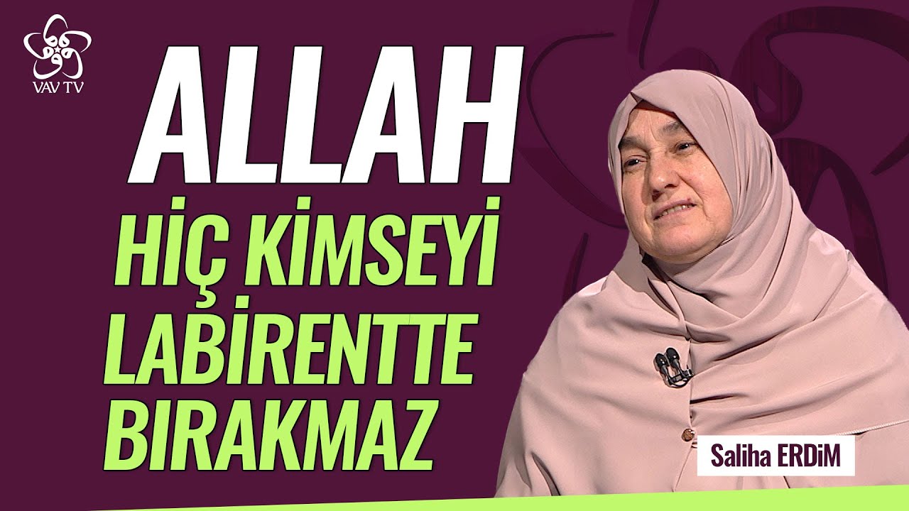 Allah Hiç Kimseyi Ucu Kapalı Bir Labirentte Bırakmaz | Saliha Erdim Vav TV