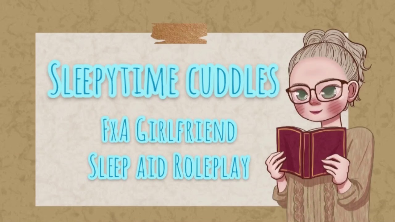 Sleepytime Cuddles [FxA Girlfriend Roleplay] [Sleep Aid]