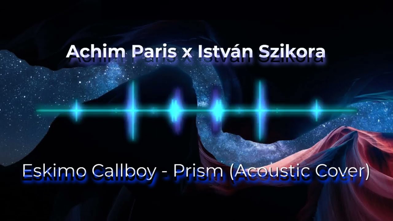 Eskimo Callboy - Prism (Acoustic Cover By Achim Paris x Istv&aacute;n Szikora)