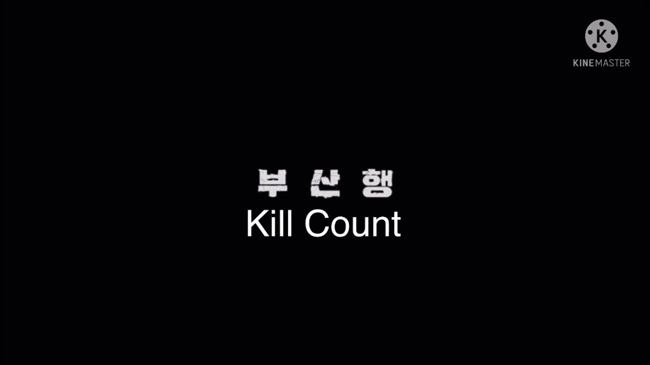 Train To Busan (2016) [부산행] Kill Count