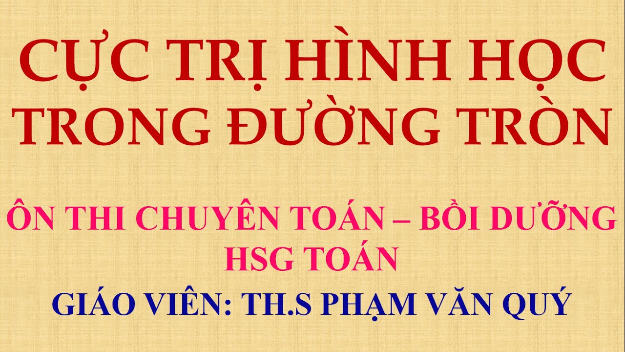 Cực trị hình học trong đường tròn - Ôn chuyên toán - Bỗi dưỡng HSG toán