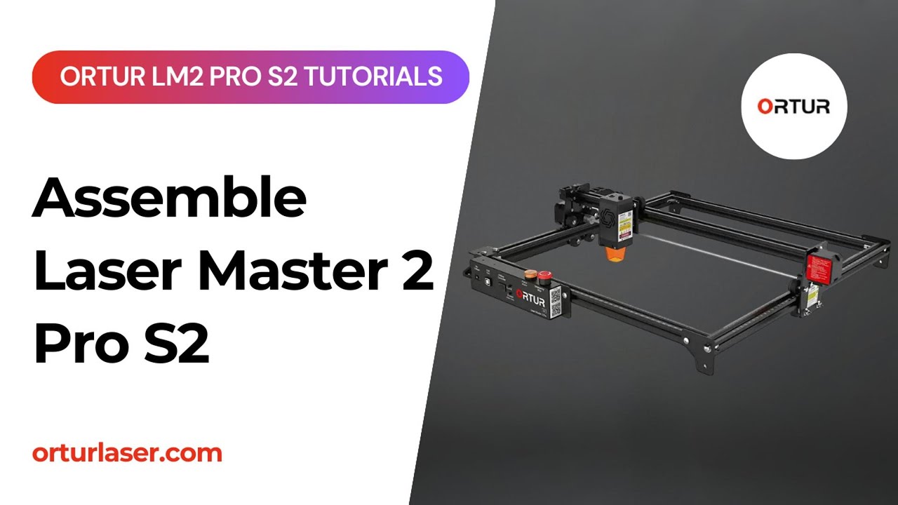 Ortur LM2 Pro S2 Tutorial | How to Assemble Laser Master 2 Pro S2
