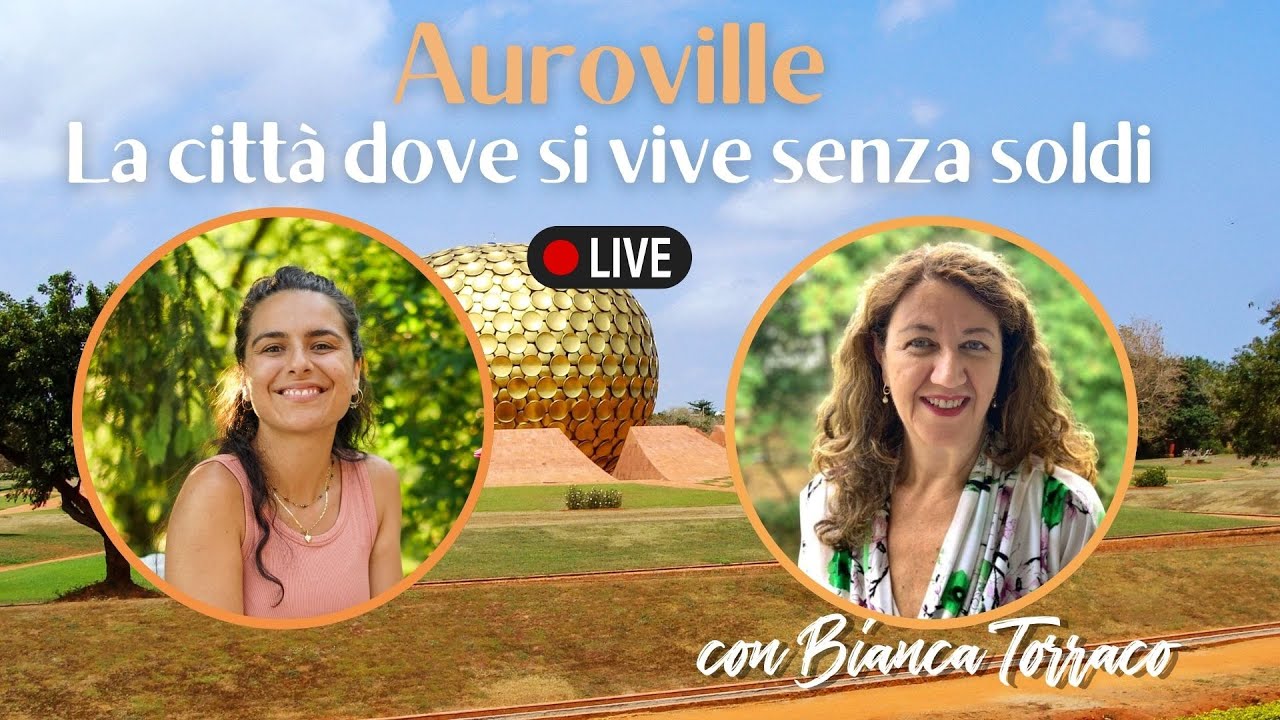 Auroville: la città per realizzare l'unità umana - dove si vive senza soldi e senza proprietà