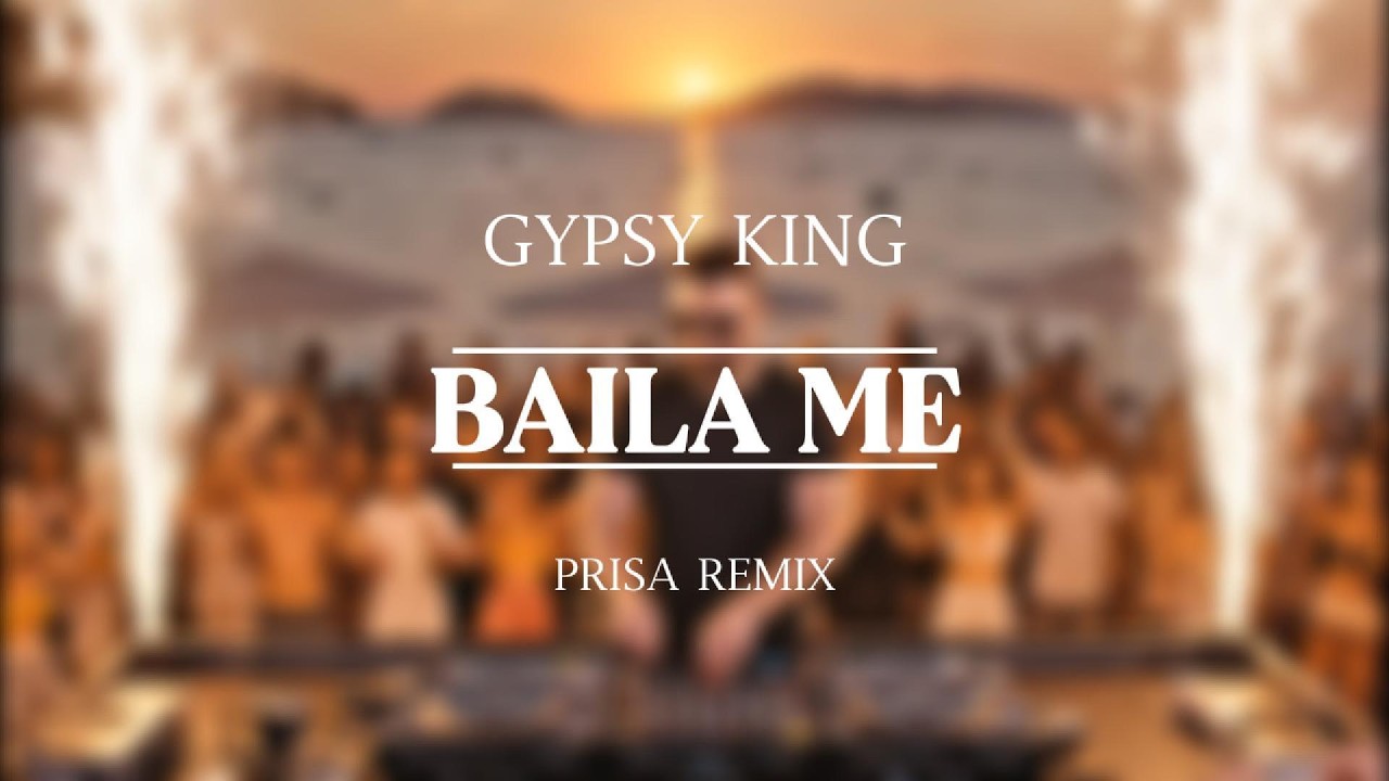 Gipsy Kings - Baila Me (Prisa Remix)