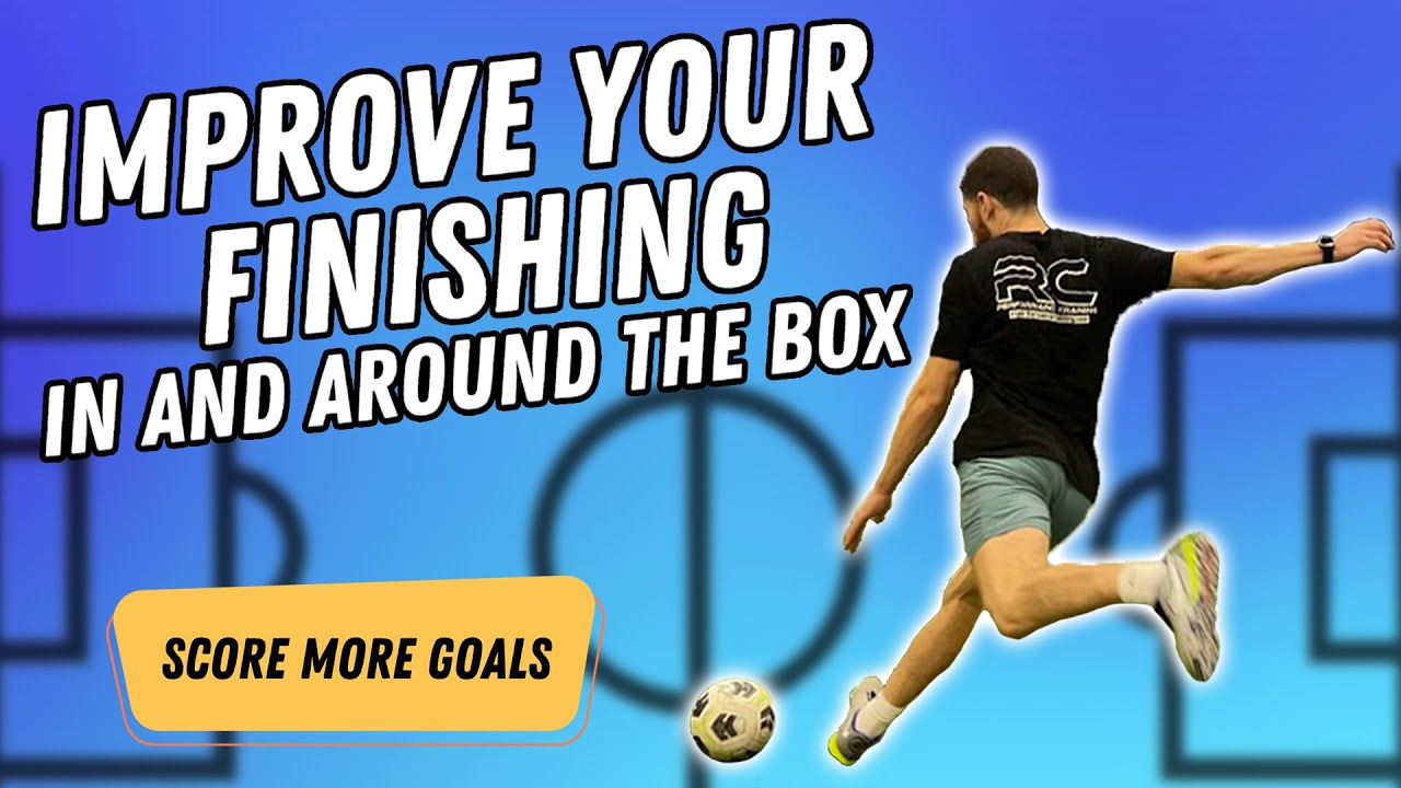 How to IMPROVE your FINISHING skills in and around THE BOX