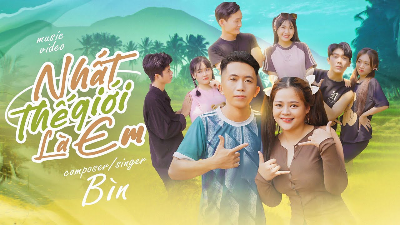 B&Igrave;N | NHẤT THẾ GIỚI L&Agrave; EM | OFFICIAL MUSIC VIDEO