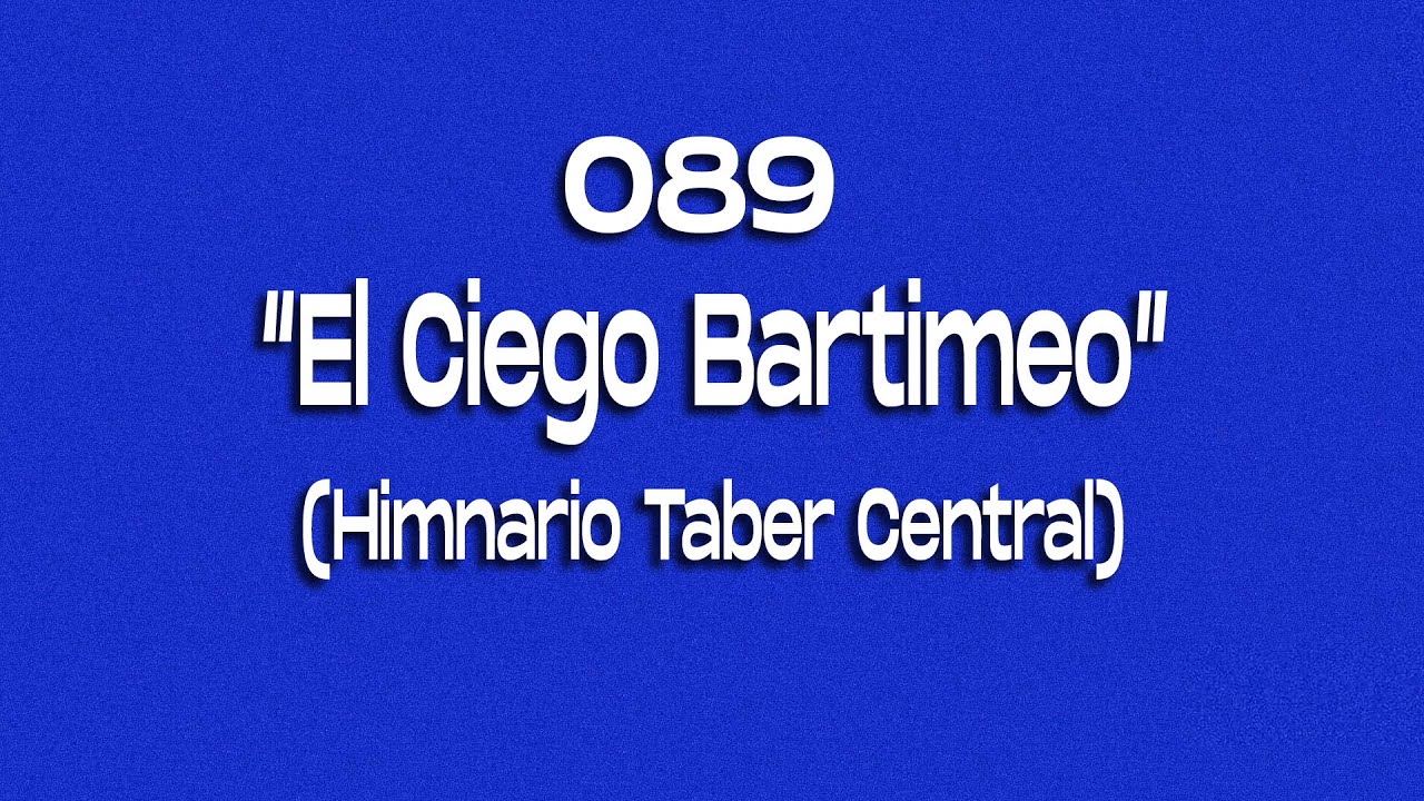 089/ El Ciego Bartimeo/ Himnario Taber Central