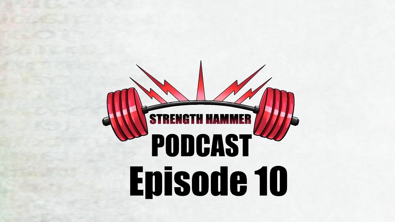Strength Hammer Podcast Episode 10 - Finally a Real Podcast