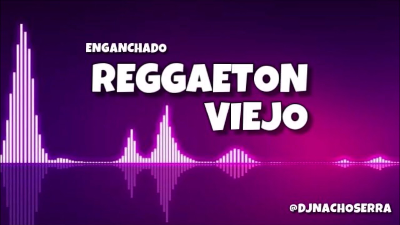 ENGANCHADO REGGAETON VIEJO - Dj Nacho Serra - Explota Tu previa💣