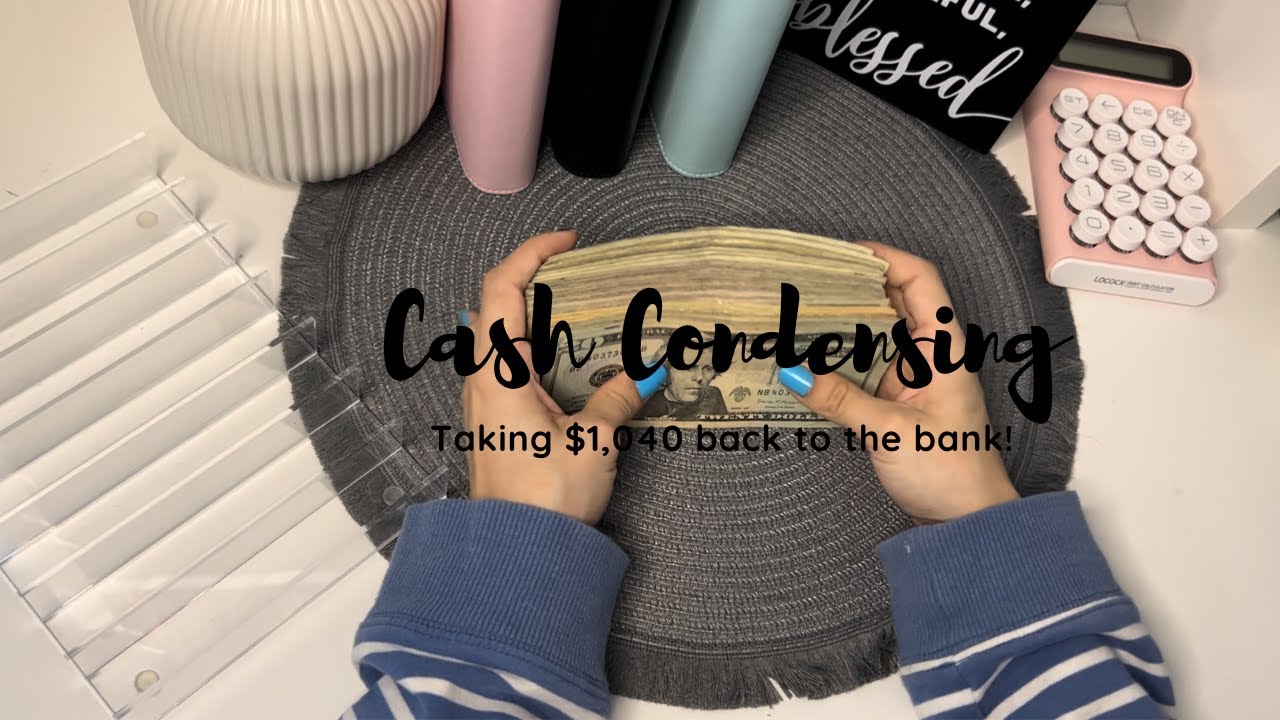 Cash condensing | Taking $1,040 back to the bank | 