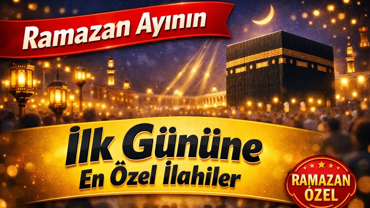 Ramazan Ayının İlk G&uuml;n&uuml;ne En &Ouml;zel İlahiler | Hayırlı Ramazanlar