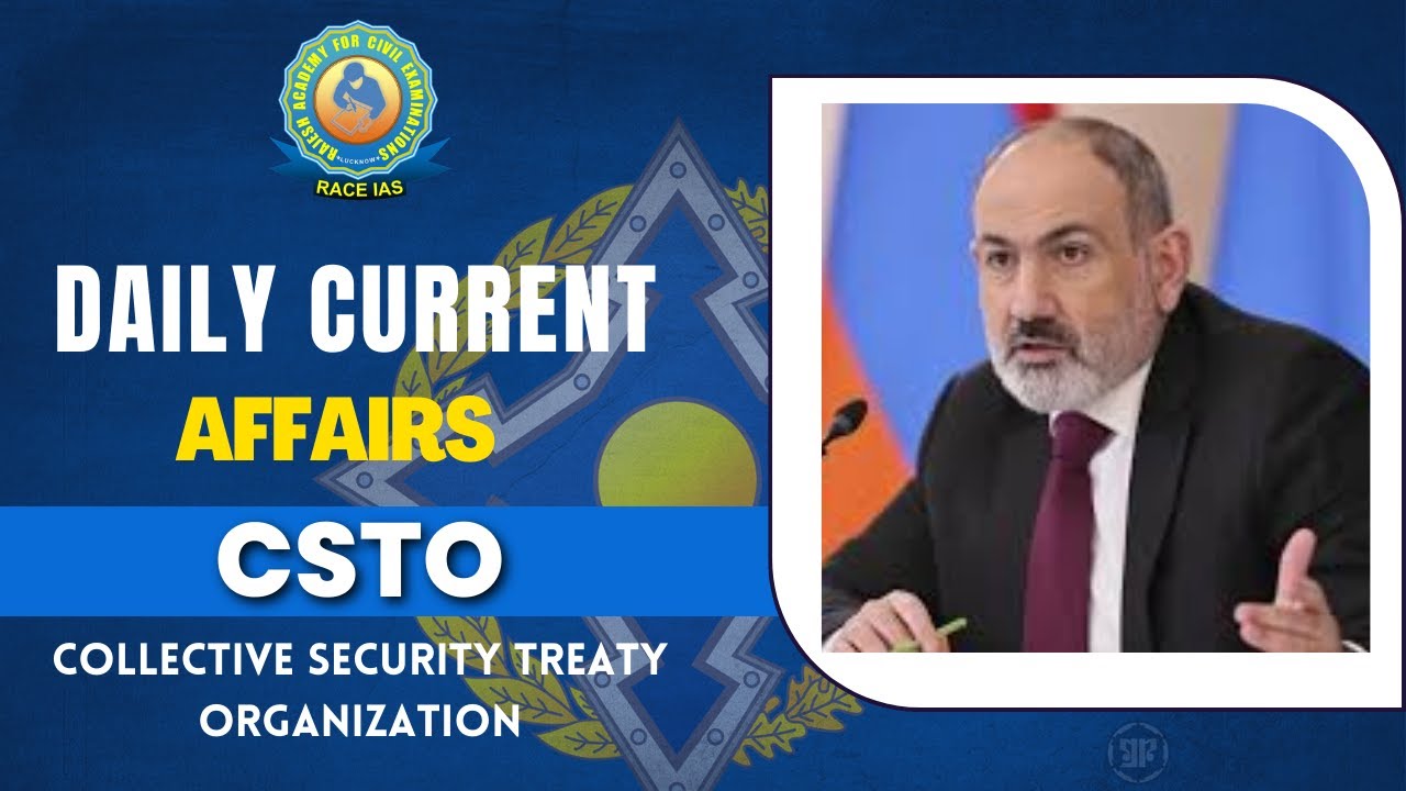 Collective Security Treaty Organization (CSTO) | Current Affairs in English | RACE IAS
